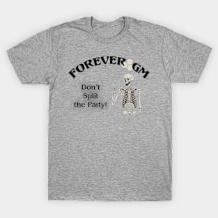 Forever GM - Dont split the party T-Shirt